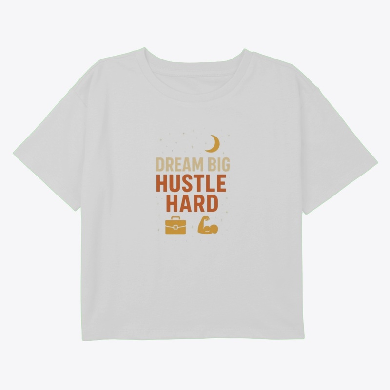 dream big hustle hard