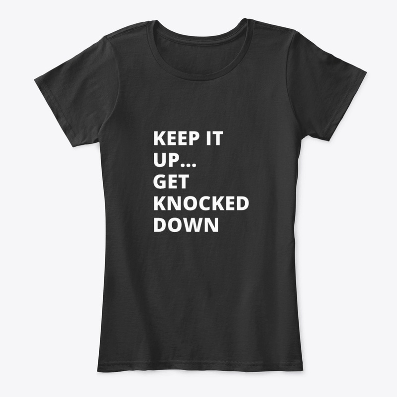 Keep it up ... Get knocked down