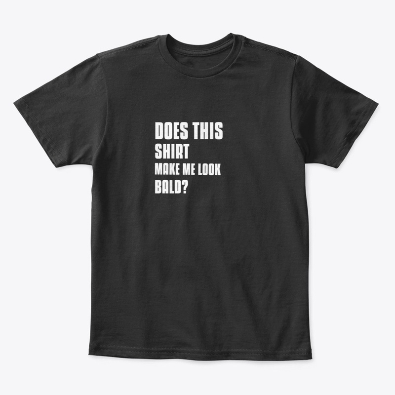 Does This Shirt Make Me Look Bald?