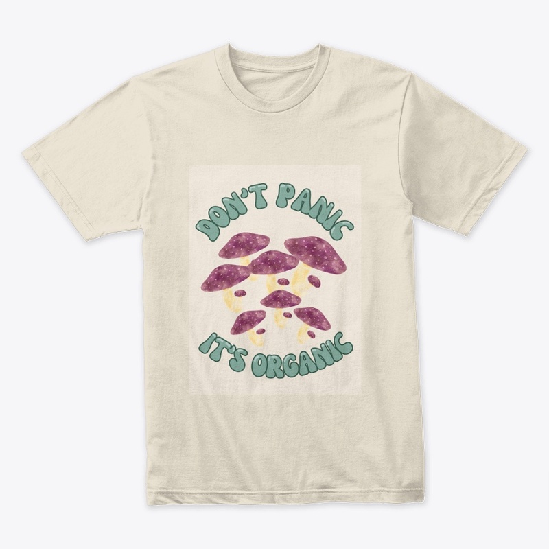 don't panic it's organic mushroom