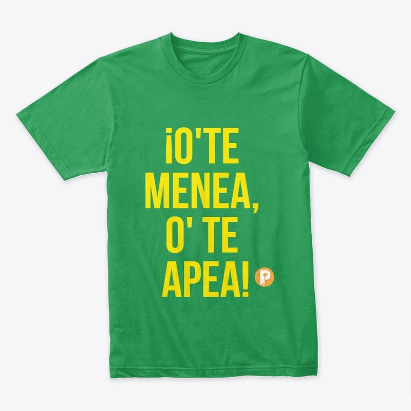 T-Shirt  ¡O'Te Menea, O' Te Apea!