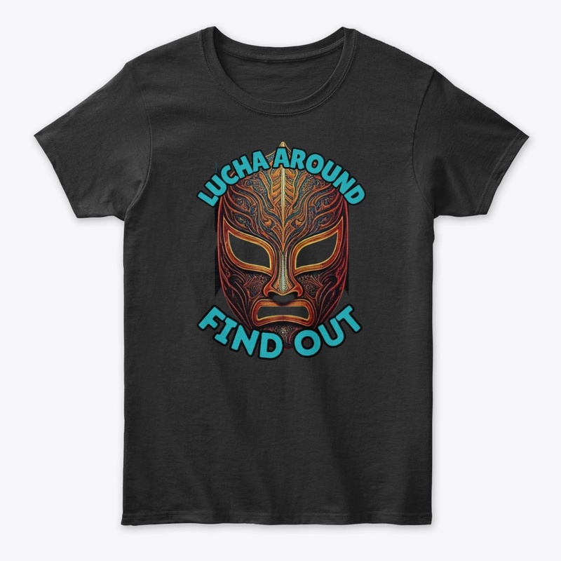 Lucha Around and Find Out Wrestling Tee