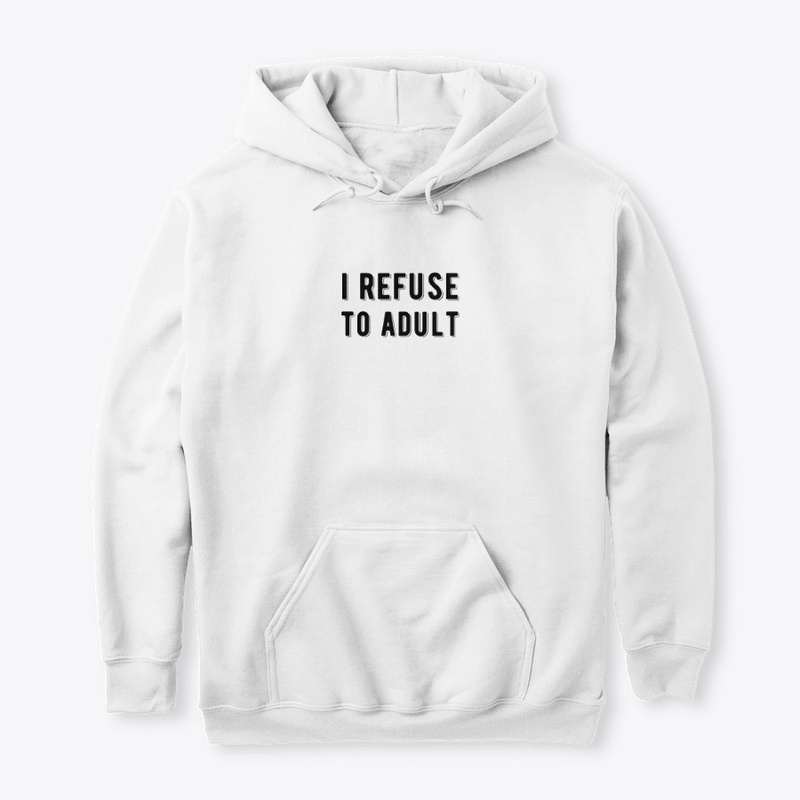 I Refuse To Adult Sarcastic Funny Design