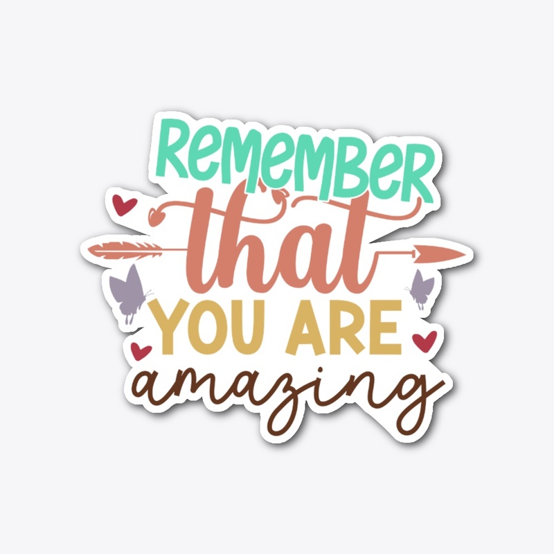 Remember that you are Amazing