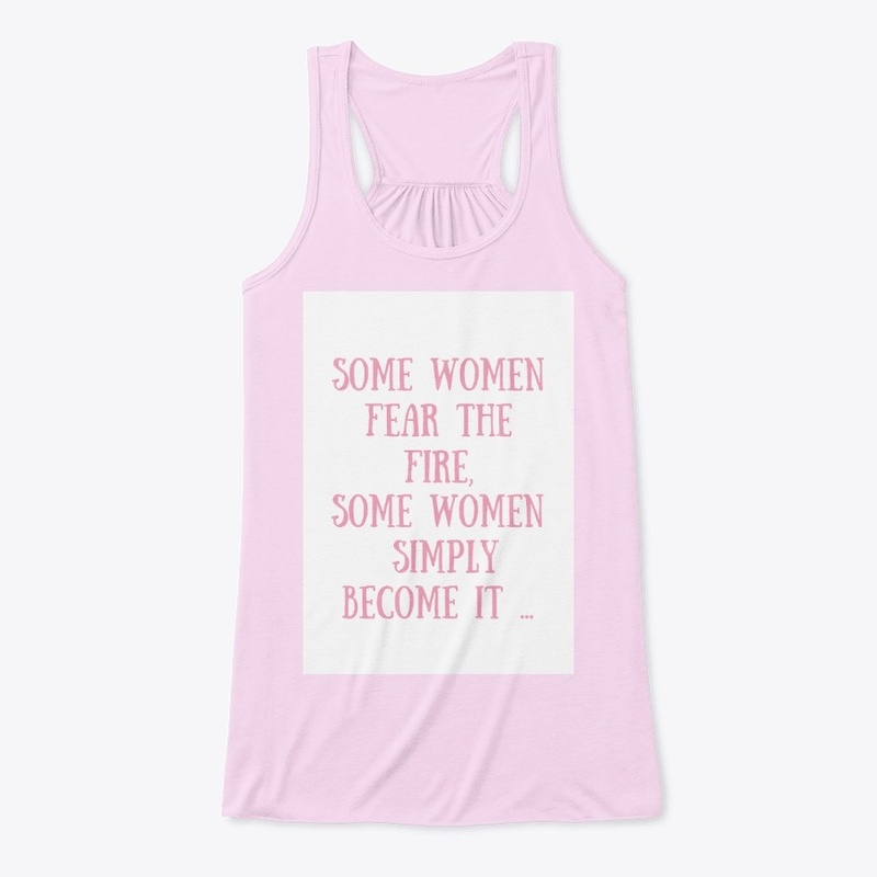 Some woman fear the fire
