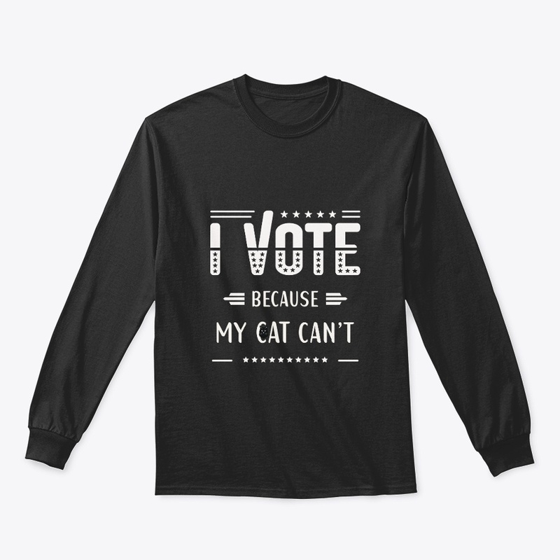 I VOTE, Because my Cat can't