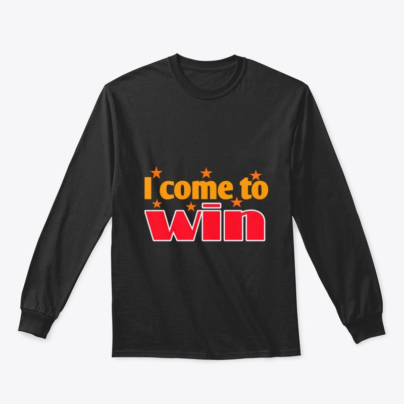 I Come to Win | Motivational  T-Shirt