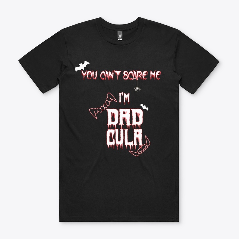 You cant scare me im dadcula
