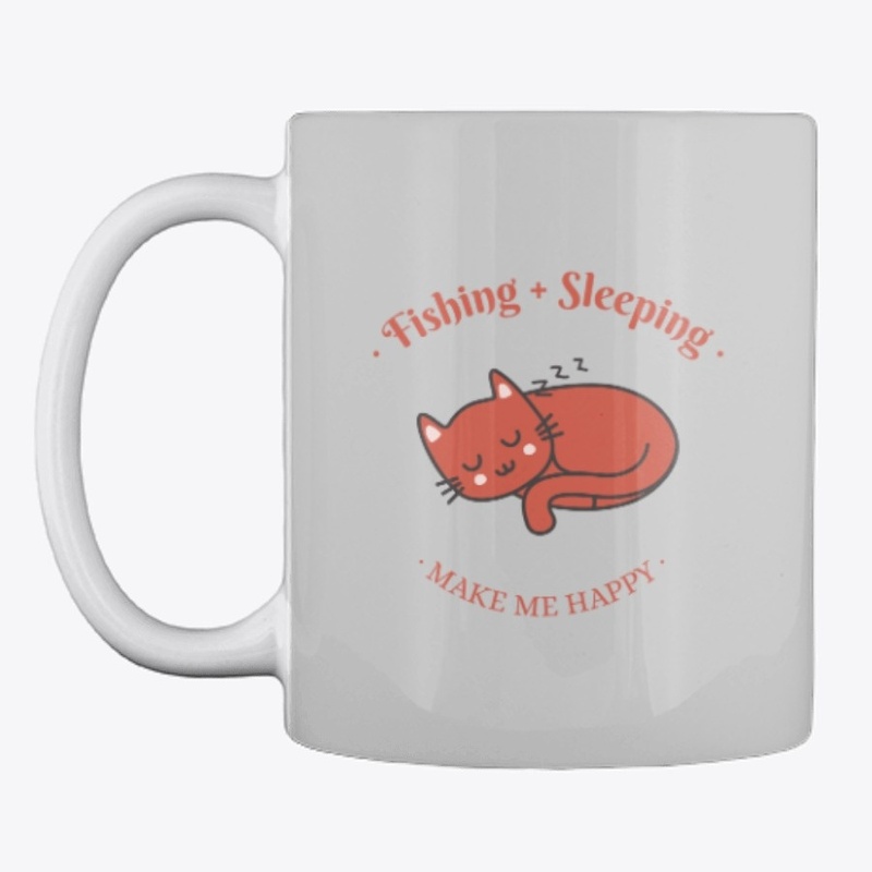 Fishing and sleeping make me happy.