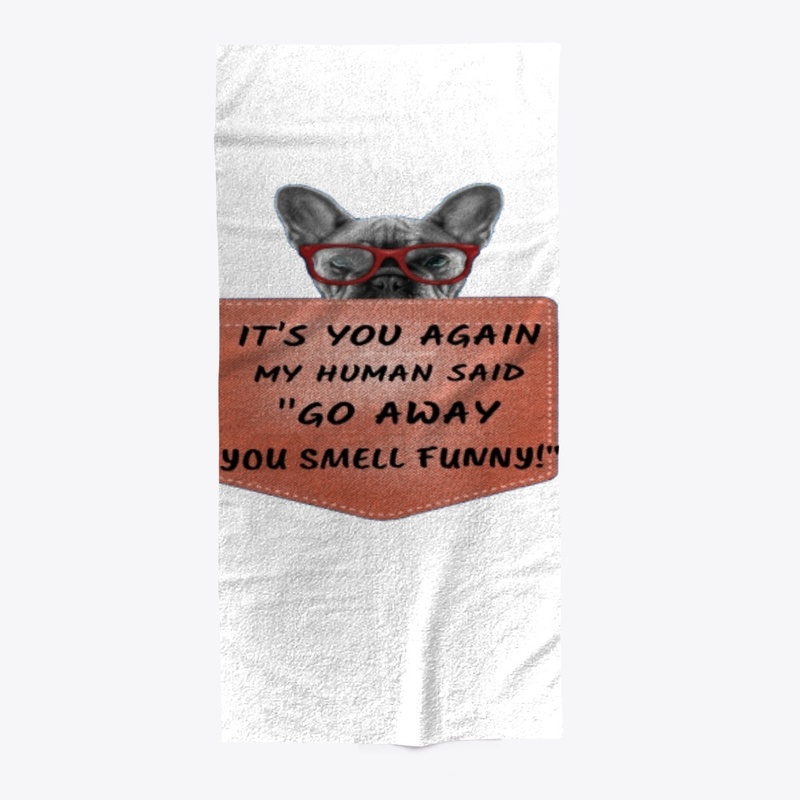 IT'S YOU AGAIN MY HUMAN SAID "GO AWAY"  