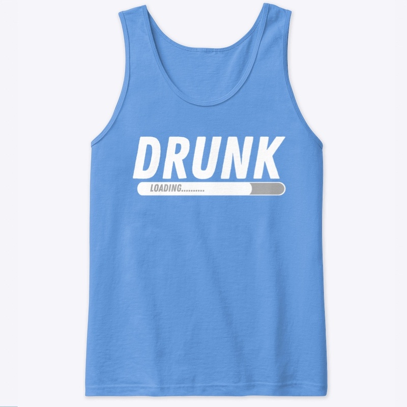 "Drunk......loading"