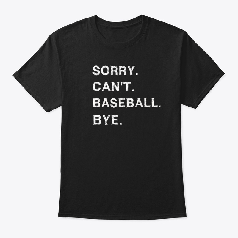 Sorry cant baseball bye T-Shirt