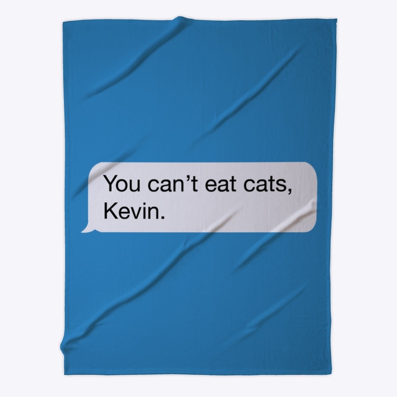 You Can't Eat Cats, Kevin.