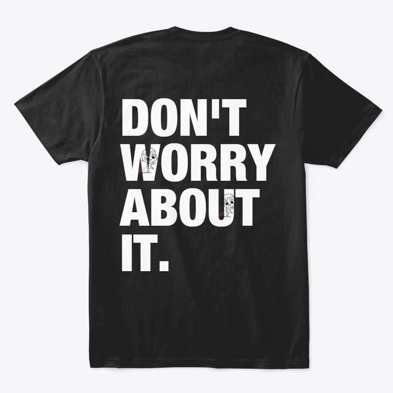 DON'T WORRY ABOUT IT.