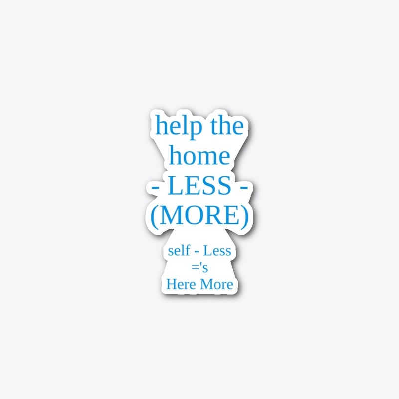 Help The Home -Less- (More)