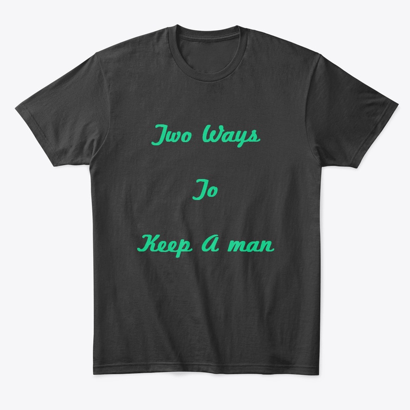 Two Ways To Keep A Man