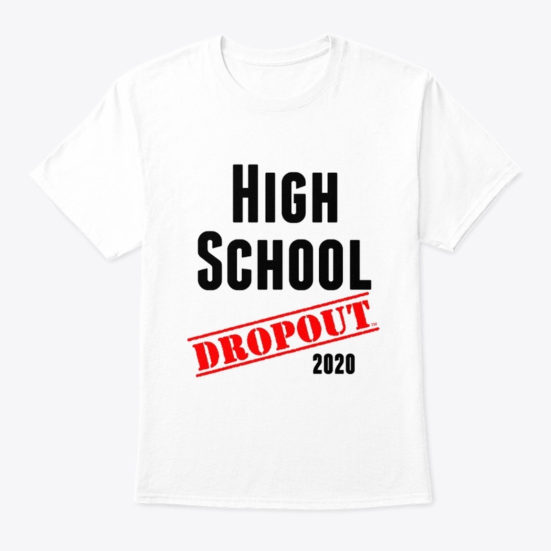 High School Dropout (sarcastic/funny)