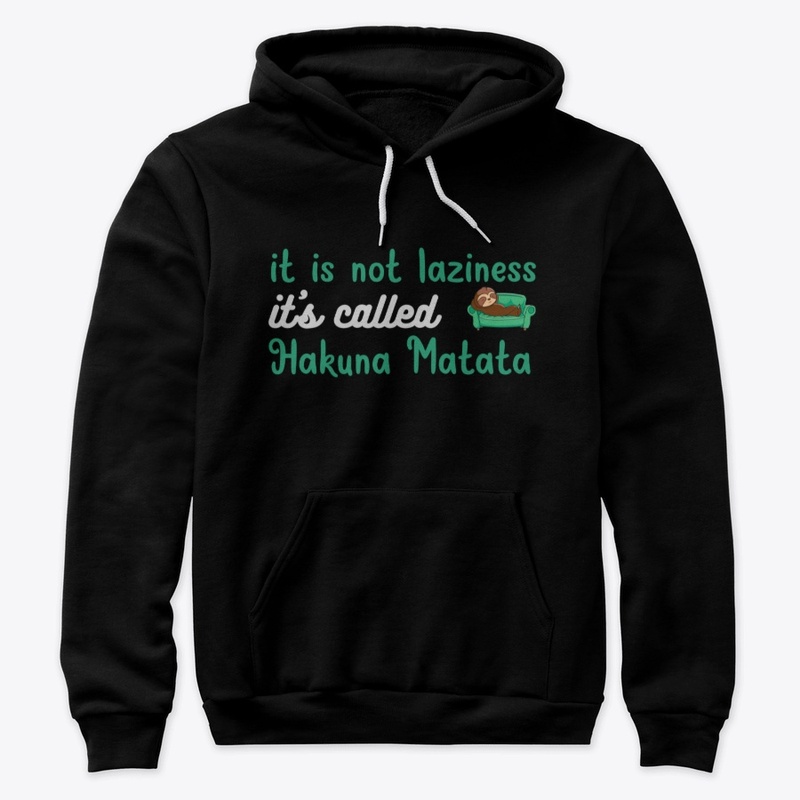 it is not laziness, it is hakuna matata
