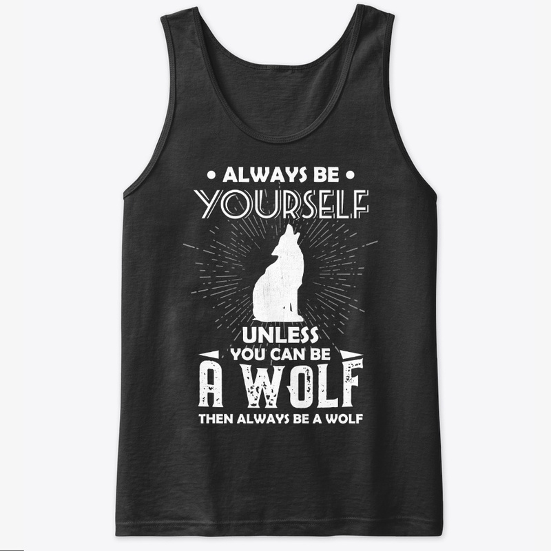 Be Yourself Unless You Can Be Wolf