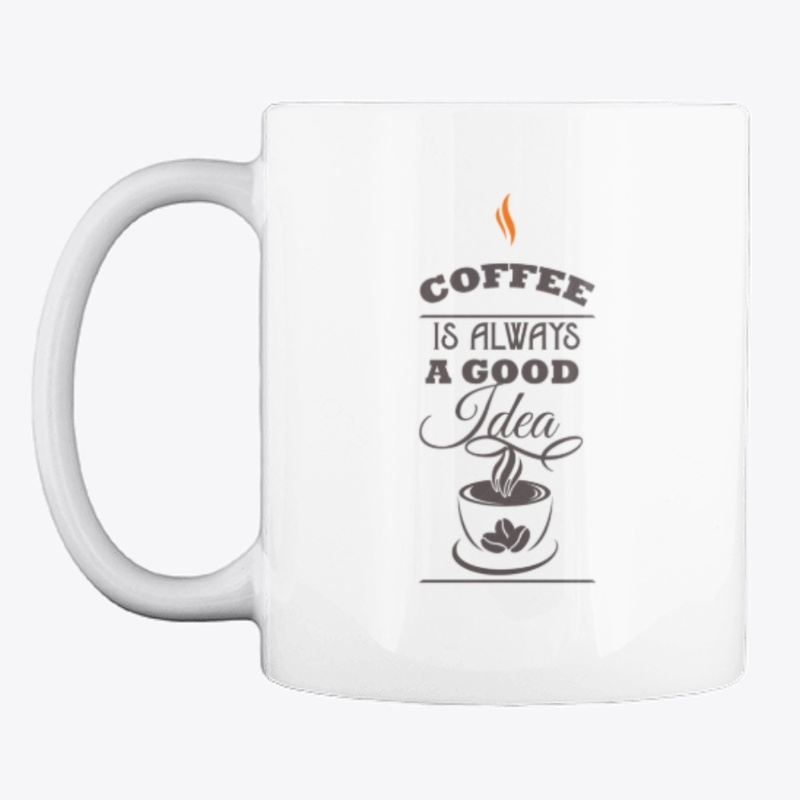 Coffee is always a good Idea