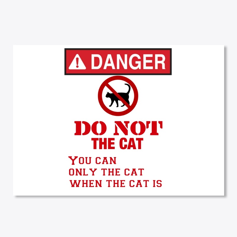 Danger DO NOT THE CAT