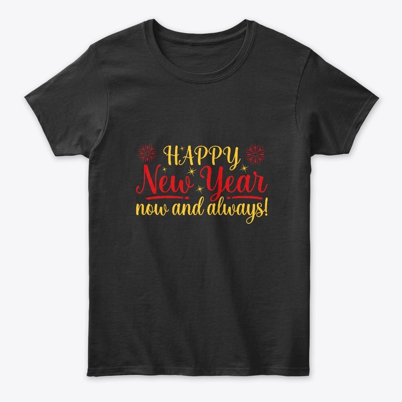 Happy New Year now and always T Shirt 