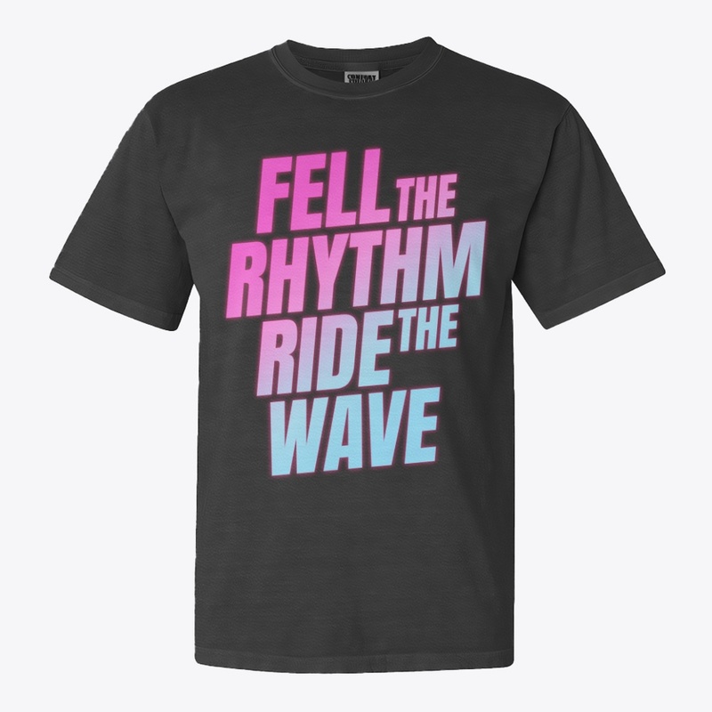 fell the rhytm ride the wave