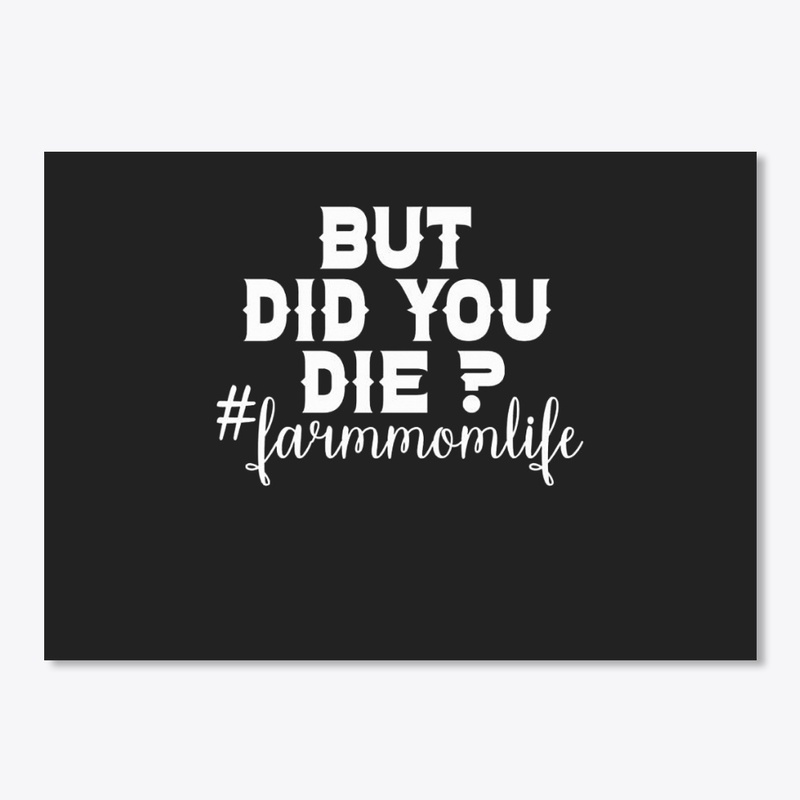 BUT DID YOU DIE FARM MOM LIFE SHIRT