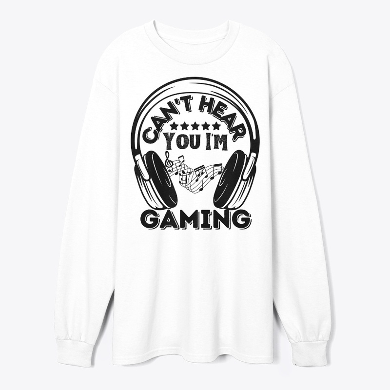 Can't Hear You I'm Gaming Funny - 