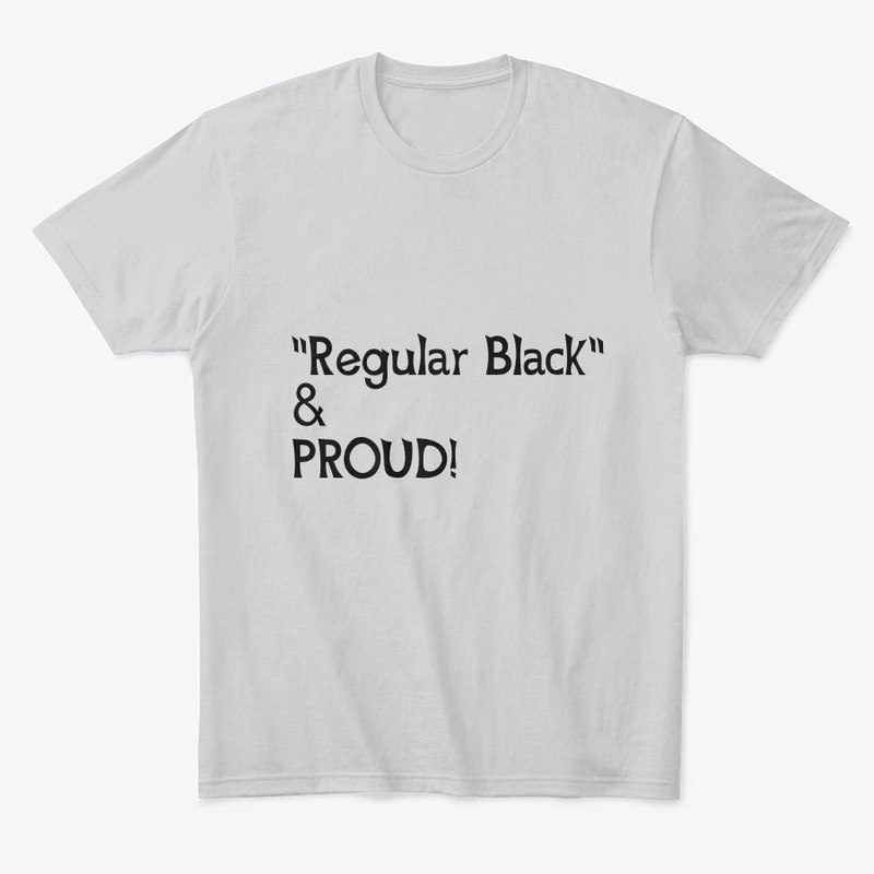 "Regular Black" and PROUD!