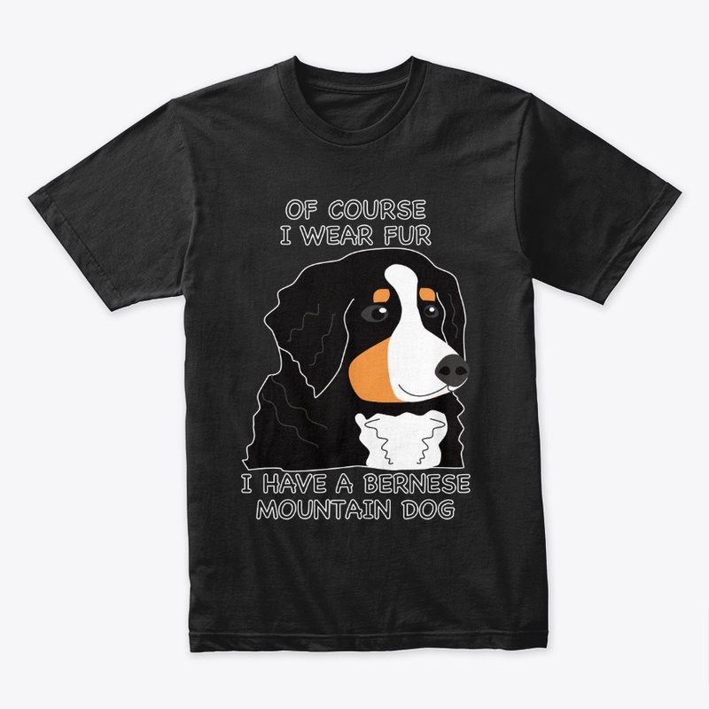 Of Course I Wear Fur - Bernese BMD 2
