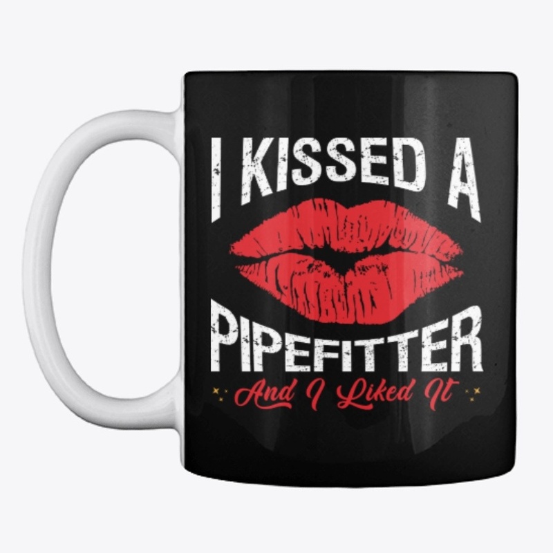 I Kissed A Pipefitter