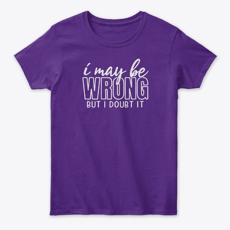 I May Be Wrong But I Doubt It