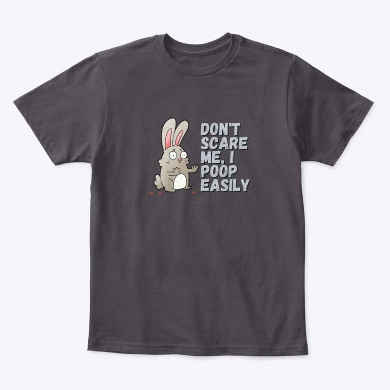 Don't Scare Me I Poop Easily