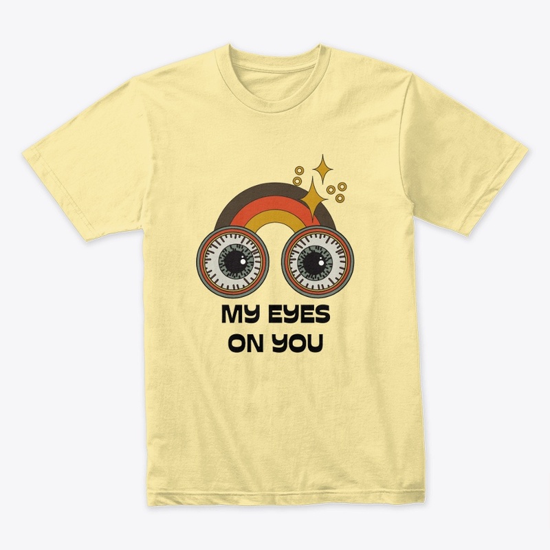 My Eyes on you design unisex