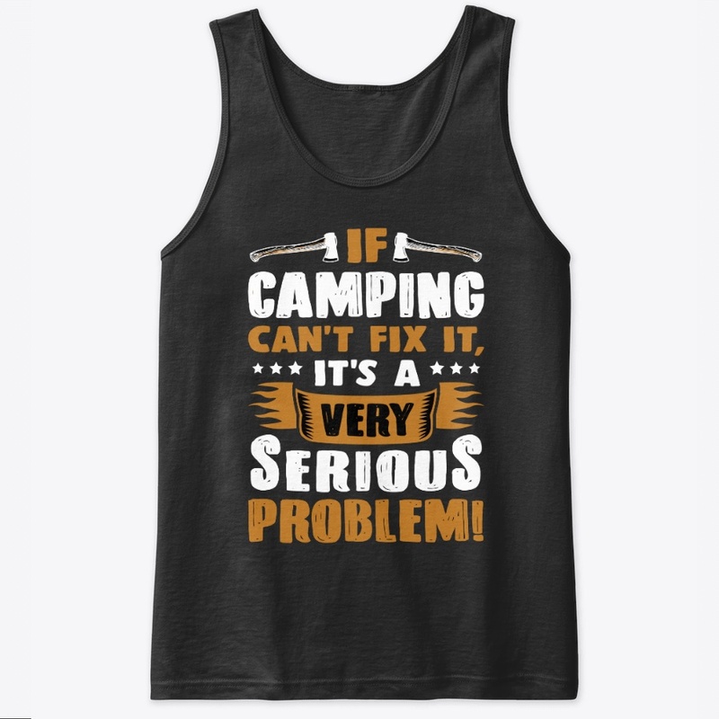  If camping can't fix t-shirt 