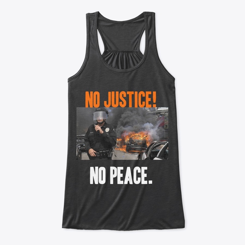 No justice!, no peace. 