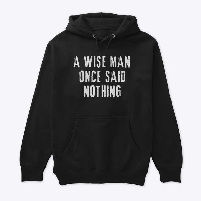 A Wise Man Once Said Nothing