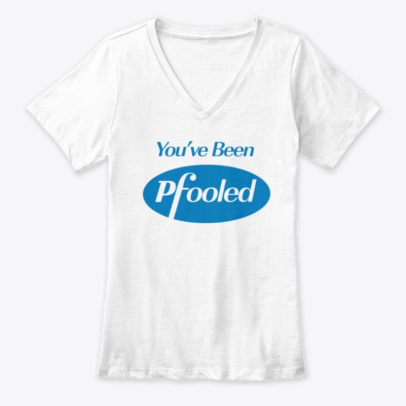 You've Been Pfooled T Shirt