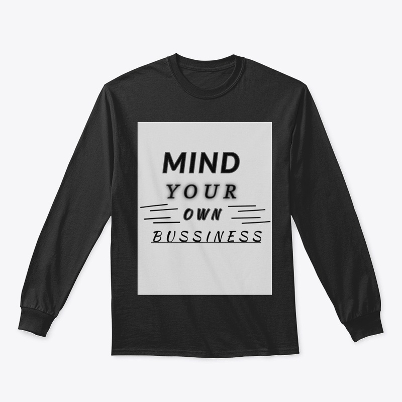 MIND YOUR OWN BUSSINESS TSHIRT 
