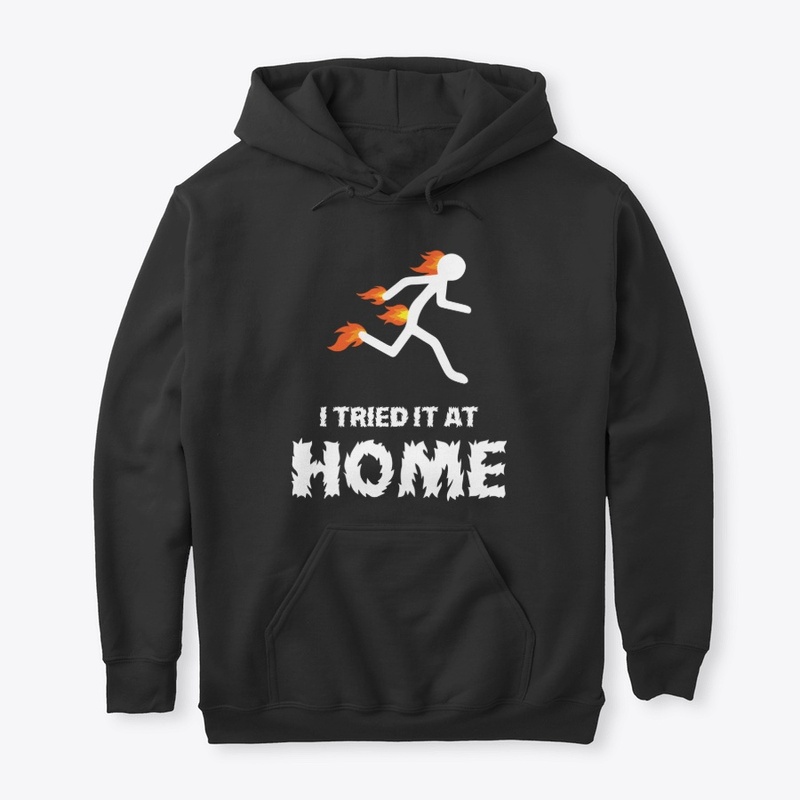 I Tried It At Home Funny Design