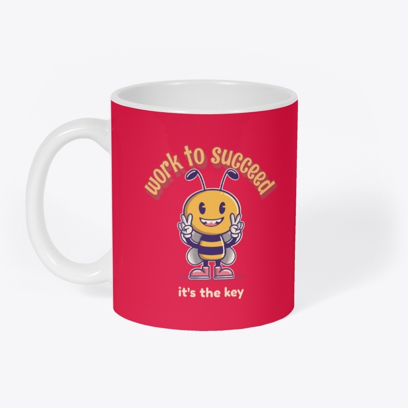 Work to Succeed, Bee-lieve it's Key