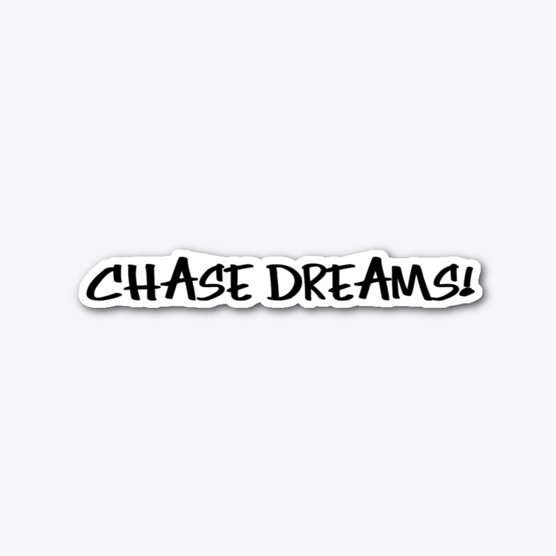 CHASE DREAMS! STICKER