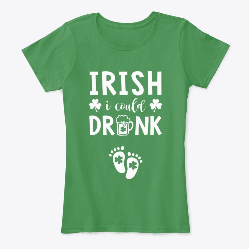 Irish I Could Drink Fun St Patrick's Day