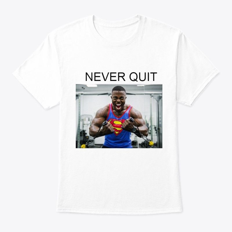 T SHIRT NEVER QUIT