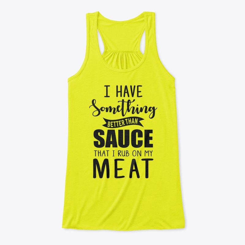I have something better than sauce..