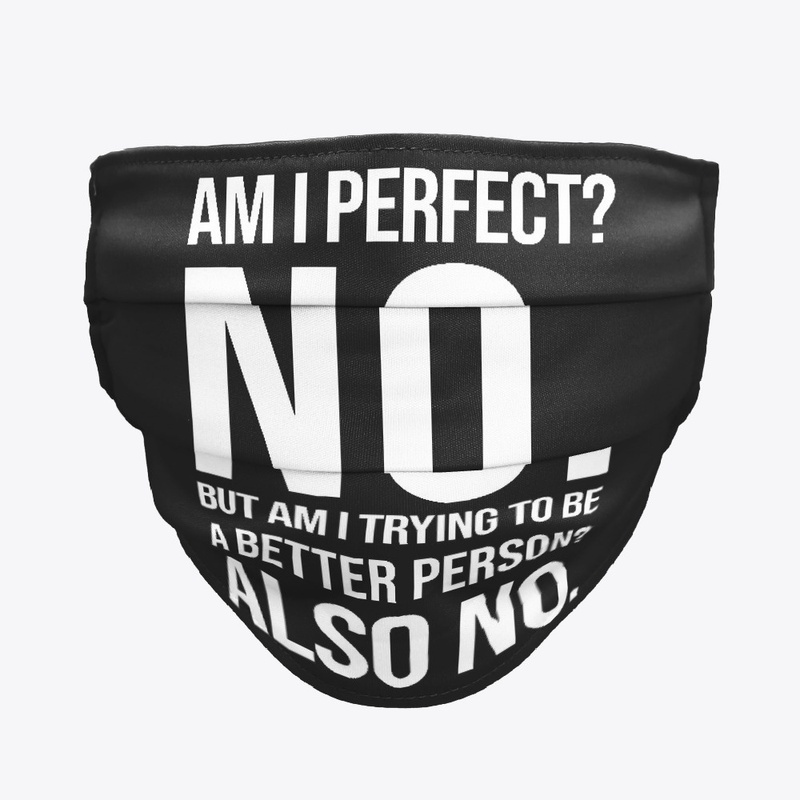 Am I Perfect? NO. But am I trying to be