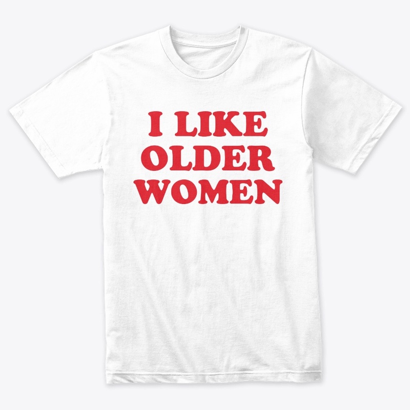I Like Older Women Shirt