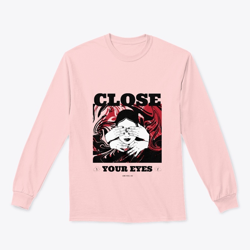 CLOSE YOUR EYES AND FEEL ME 