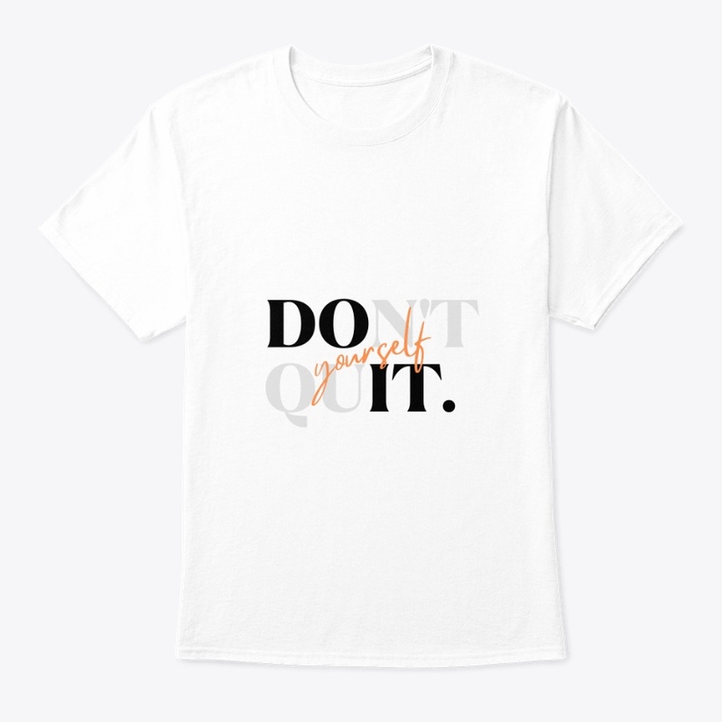 Don't Quit Yourself 